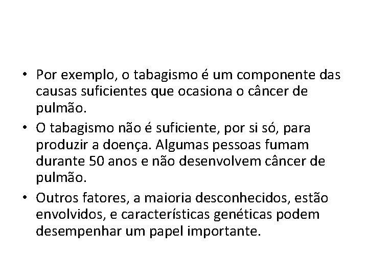  • Por exemplo, o tabagismo é um componente das causas suficientes que ocasiona
