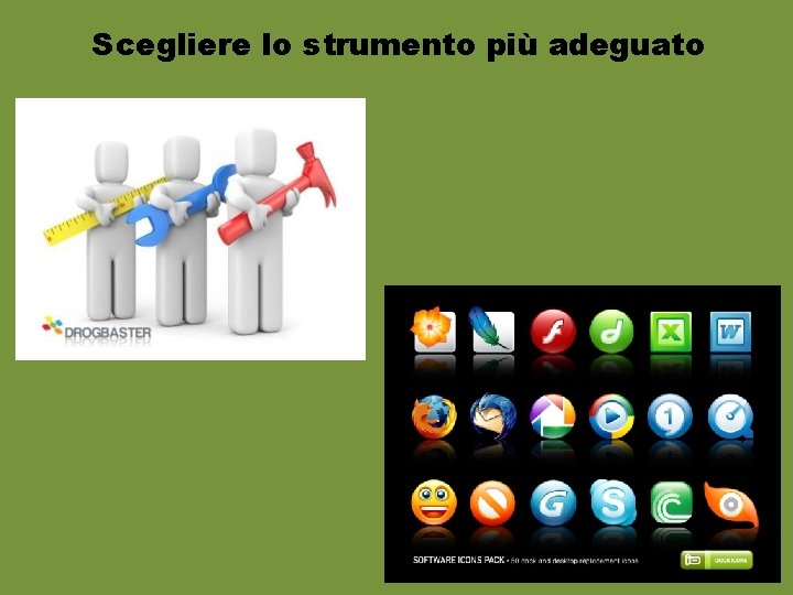 Scegliere lo strumento più adeguato 