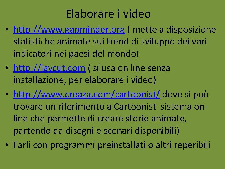 Elaborare i video • http: //www. gapminder. org ( mette a disposizione statistiche animate