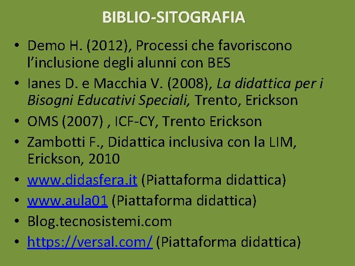 BIBLIO-SITOGRAFIA • Demo H. (2012), Processi che favoriscono l’inclusione degli alunni con BES •