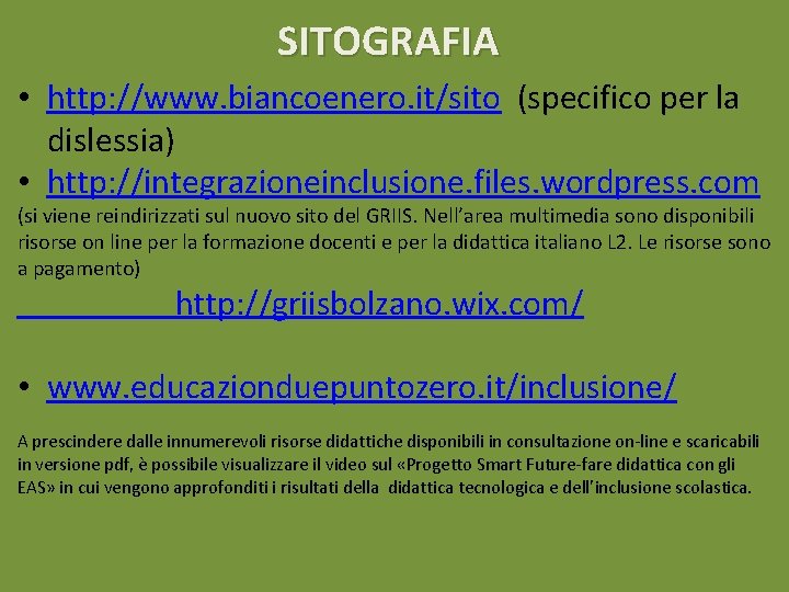 SITOGRAFIA • http: //www. biancoenero. it/sito (specifico per la dislessia) • http: //integrazioneinclusione. files.