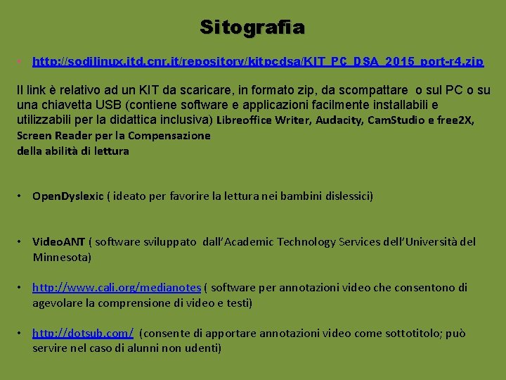 Sitografia • http: //sodilinux. itd. cnr. it/repository/kitpcdsa/KIT_PC_DSA_2015_port-r 4. zip Il link è relativo ad Sitografia • http: //sodilinux. itd. cnr. it/repository/kitpcdsa/KIT_PC_DSA_2015_port-r 4. zip Il link è relativo ad