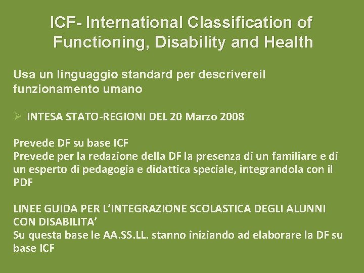 ICF- International Classification of Functioning, Disability and Health Usa un linguaggio standard per descrivereil