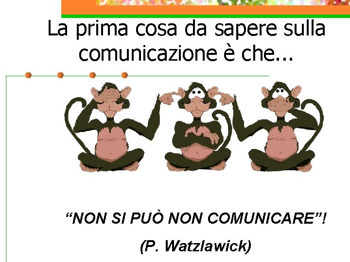 La prima cosa da sapere sulla comunicazione è che. . . “NON SI PUÒ