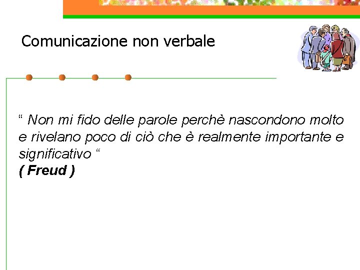 Comunicazione non verbale “ Non mi fido delle parole perchè nascondono molto e rivelano