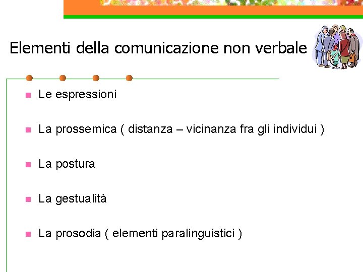 Elementi della comunicazione non verbale n Le espressioni n La prossemica ( distanza –