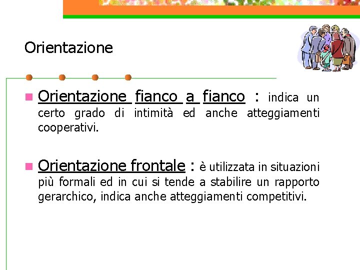 Orientazione n Orientazione fianco a fianco : n Orientazione frontale : è utilizzata in