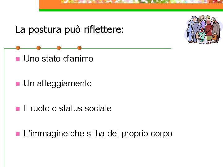 La postura può riflettere: n Uno stato d’animo n Un atteggiamento n Il ruolo