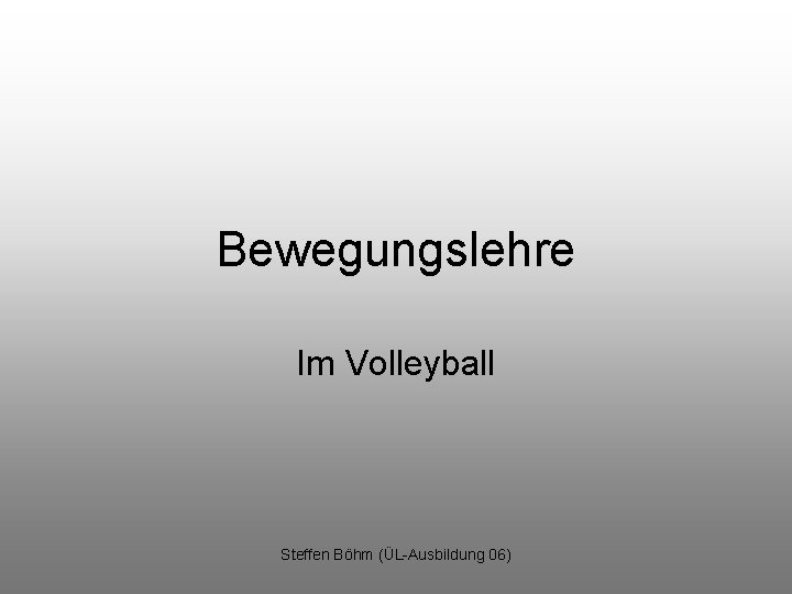 Bewegungslehre Im Volleyball Steffen Böhm (ÜL-Ausbildung 06) 