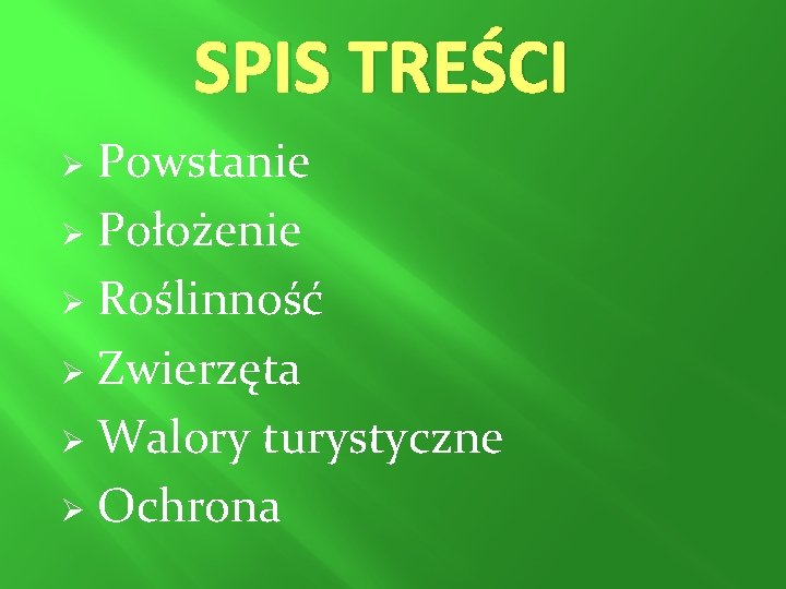 SPIS TREŚCI Ø Powstanie Ø Położenie Ø Roślinność Ø Zwierzęta Ø Walory turystyczne Ø