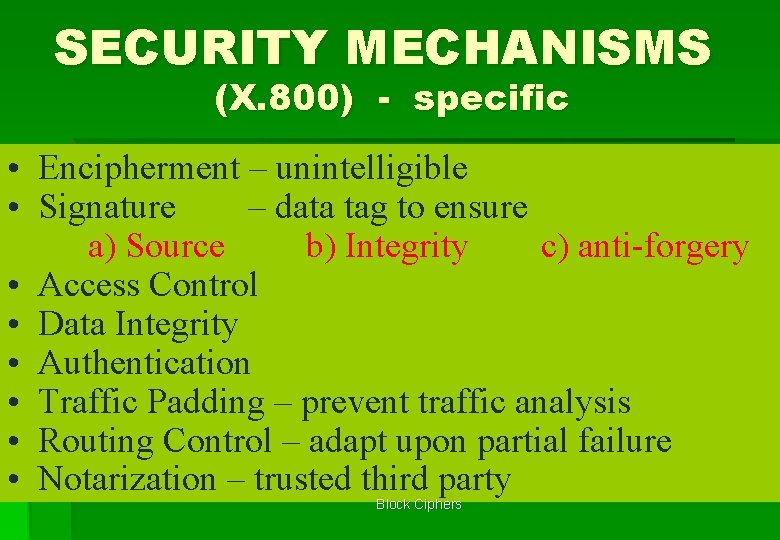 SECURITY MECHANISMS (X. 800) - specific • Encipherment – unintelligible • Signature – data
