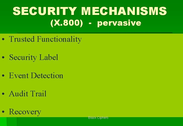 SECURITY MECHANISMS (X. 800) - pervasive • Trusted Functionality • Security Label • Event