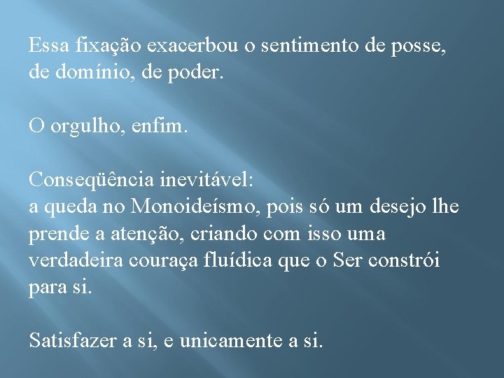 Essa fixação exacerbou o sentimento de posse, de domínio, de poder. O orgulho, enfim.