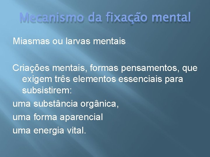 Mecanismo da fixação mental Miasmas ou larvas mentais Criações mentais, formas pensamentos, que exigem