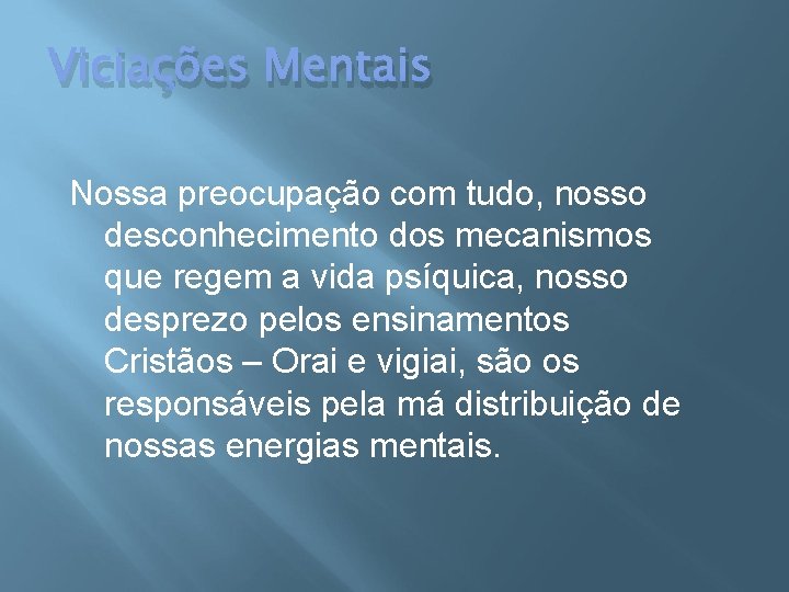 Viciações Mentais Nossa preocupação com tudo, nosso desconhecimento dos mecanismos que regem a vida