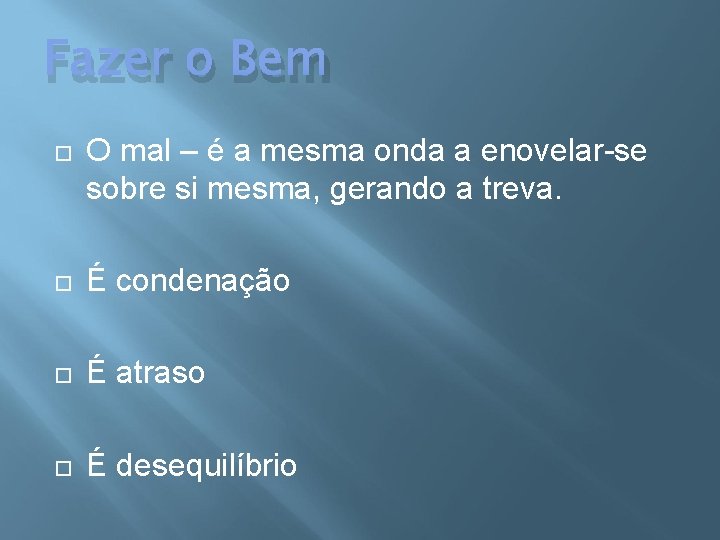 Fazer o Bem O mal – é a mesma onda a enovelar-se sobre si