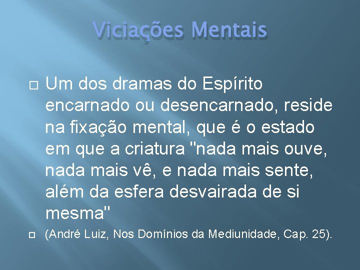 Viciações Mentais Um dos dramas do Espírito encarnado ou desencarnado, reside na fixação mental,