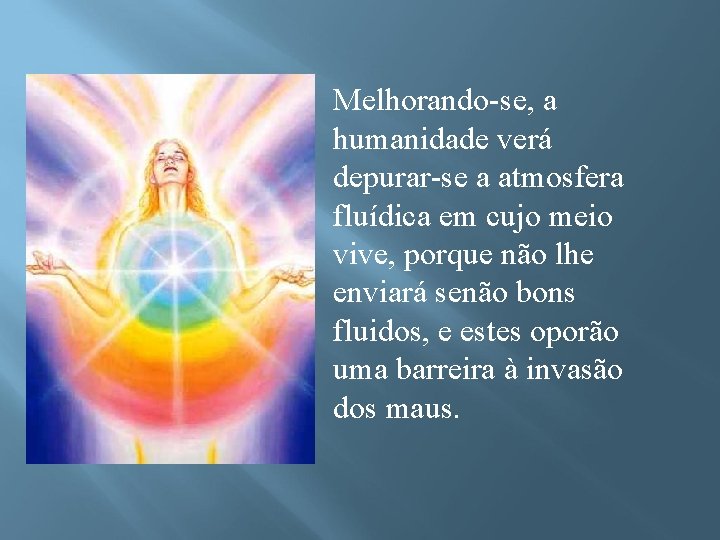 Melhorando se, a humanidade verá depurar se a atmosfera fluídica em cujo meio vive,