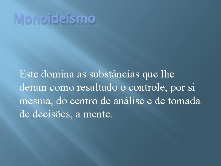 Monoideísmo Este domina as substâncias que lhe deram como resultado o controle, por si