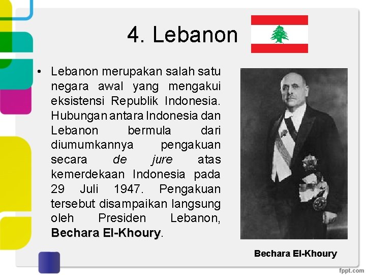4. Lebanon • Lebanon merupakan salah satu negara awal yang mengakui eksistensi Republik Indonesia.