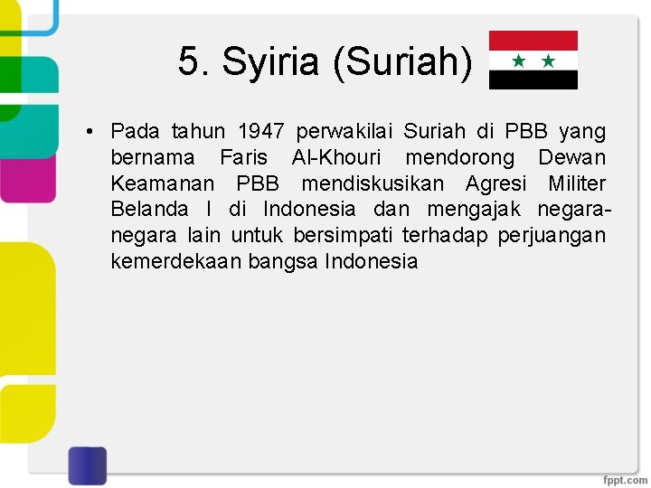 5. Syiria (Suriah) • Pada tahun 1947 perwakilai Suriah di PBB yang bernama Faris