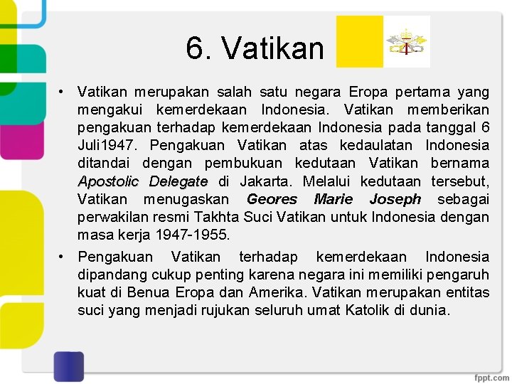 6. Vatikan • Vatikan merupakan salah satu negara Eropa pertama yang mengakui kemerdekaan Indonesia.