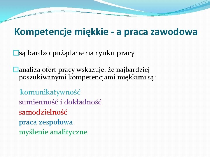 Kompetencje miękkie - a praca zawodowa �są bardzo pożądane na rynku pracy �analiza ofert