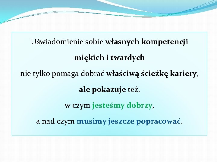 Uświadomienie sobie własnych kompetencji miękich i twardych nie tylko pomaga dobrać właściwą ścieżkę kariery,