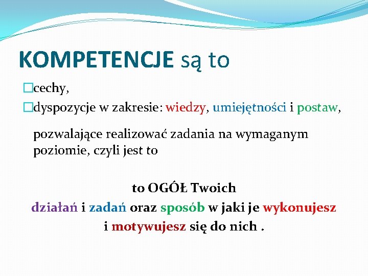 KOMPETENCJE są to �cechy, �dyspozycje w zakresie: wiedzy, umiejętności i postaw, pozwalające realizować zadania