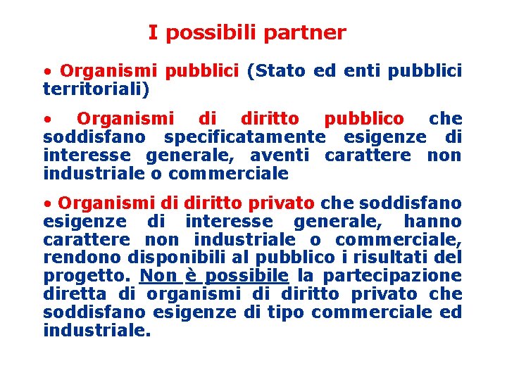 I possibili partner • Organismi pubblici (Stato ed enti pubblici territoriali) • Organismi di