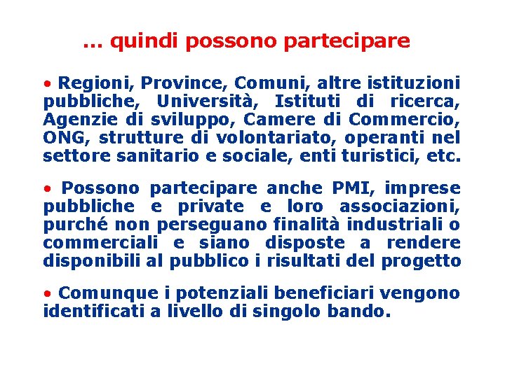 . . . quindi possono partecipare • Regioni, Province, Comuni, altre istituzioni pubbliche, Università,