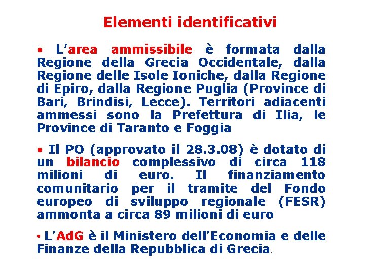 Elementi identificativi • L’area ammissibile è formata dalla Regione della Grecia Occidentale, dalla Regione