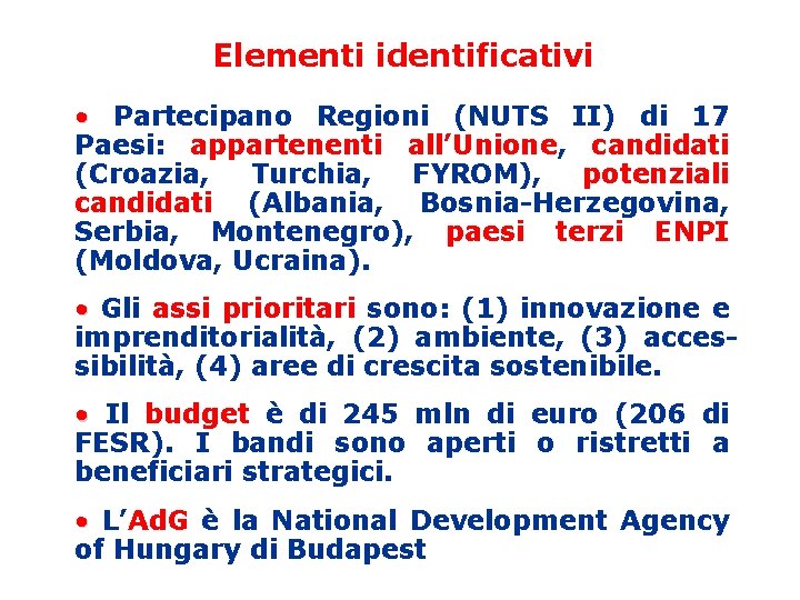 Elementi identificativi • Partecipano Regioni (NUTS II) di 17 Paesi: appartenenti all’Unione, candidati (Croazia,