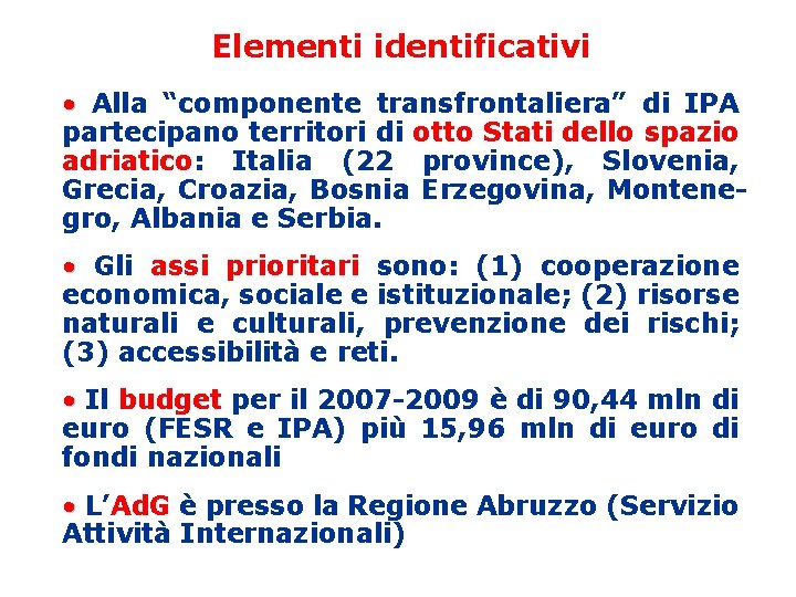 Elementi identificativi • Alla “componente transfrontaliera” di IPA partecipano territori di otto Stati dello