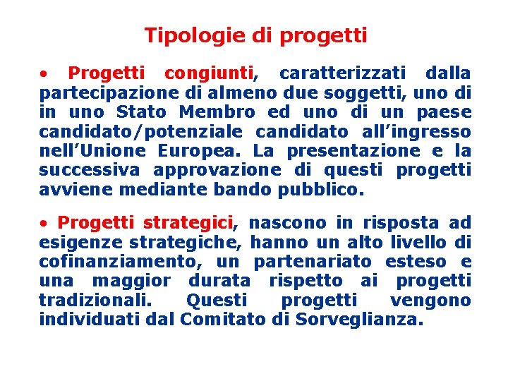 Tipologie di progetti • Progetti congiunti, caratterizzati dalla partecipazione di almeno due soggetti, uno