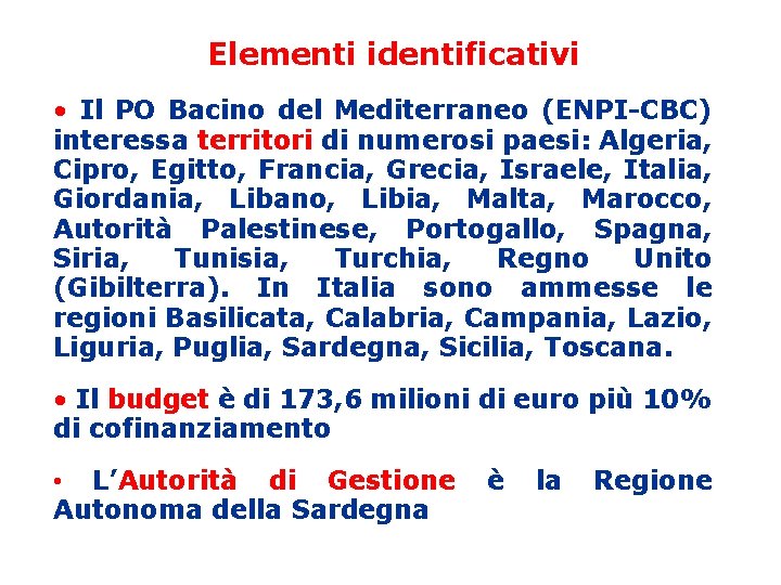 Elementi identificativi • Il PO Bacino del Mediterraneo (ENPI-CBC) interessa territori di numerosi paesi: