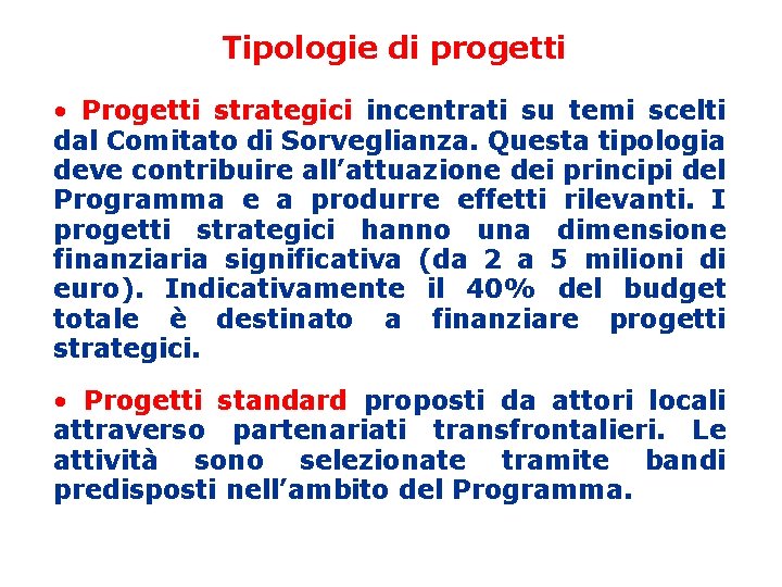 Tipologie di progetti • Progetti strategici incentrati su temi scelti dal Comitato di Sorveglianza.