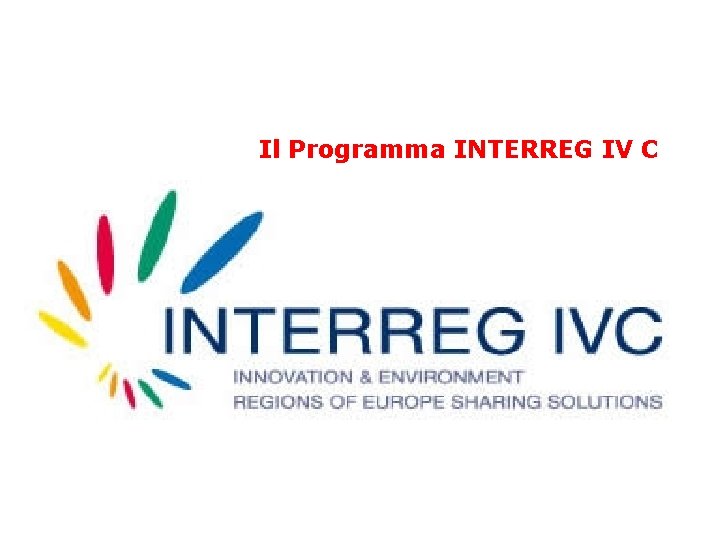 Il Programma INTERREG IV C 