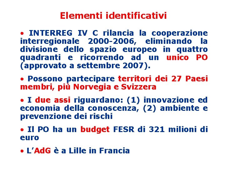 Elementi identificativi • INTERREG IV C rilancia la cooperazione interregionale 2000 -2006, eliminando la