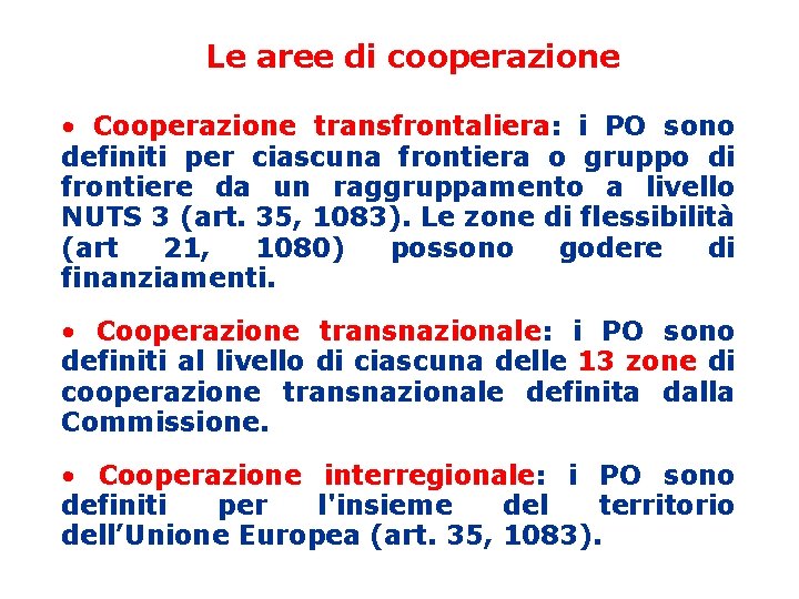 Le aree di cooperazione • Cooperazione transfrontaliera: i PO sono definiti per ciascuna frontiera