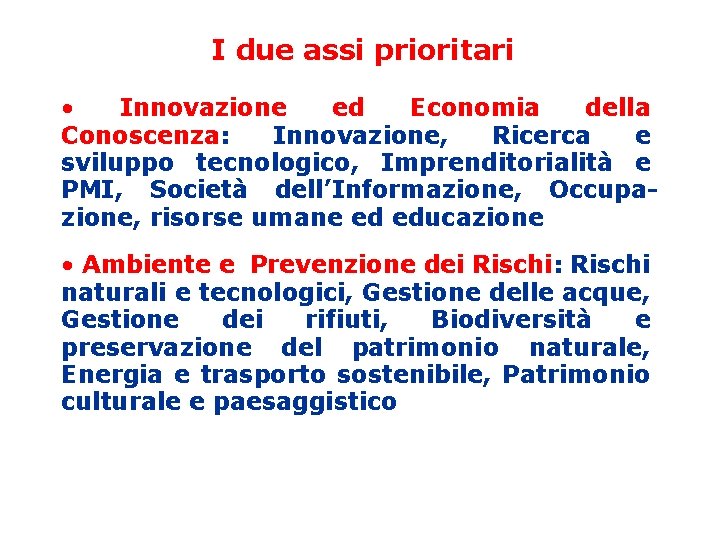 I due assi prioritari • Innovazione ed Economia della Conoscenza: Innovazione, Ricerca e sviluppo