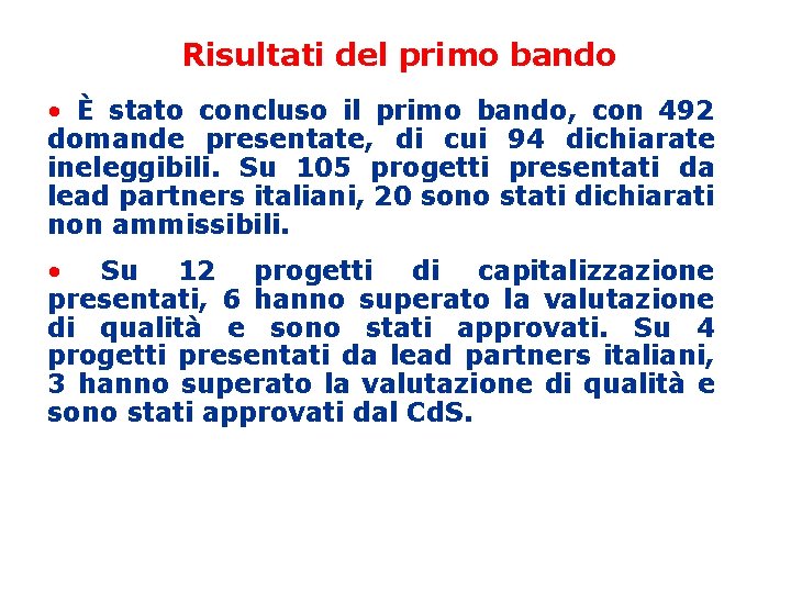 Risultati del primo bando • È stato concluso il primo bando, con 492 domande