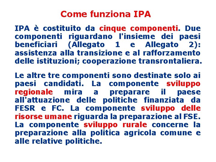 Come funziona IPA è costituito da cinque componenti. Due componenti riguardano l'insieme dei paesi