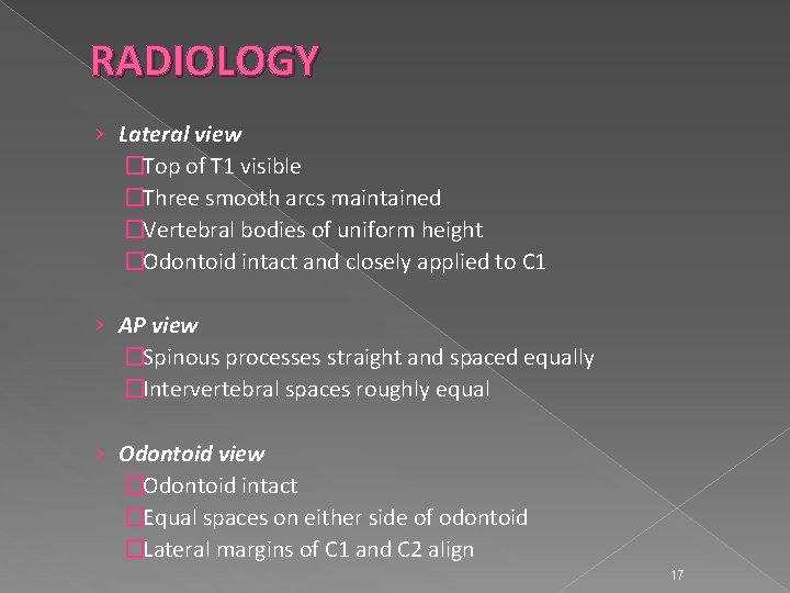 RADIOLOGY › Lateral view �Top of T 1 visible �Three smooth arcs maintained �Vertebral