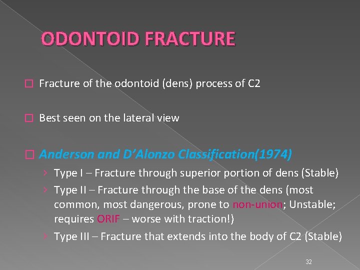 ODONTOID FRACTURE � Fracture of the odontoid (dens) process of C 2 � Best