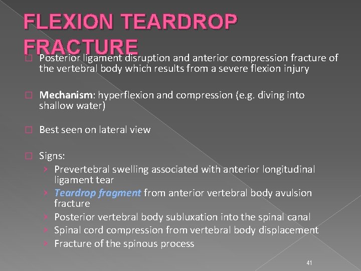 FLEXION TEARDROP FRACTURE � Posterior ligament disruption and anterior compression fracture of the vertebral