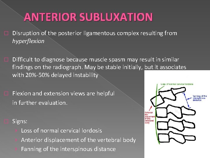 ANTERIOR SUBLUXATION � Disruption of the posterior ligamentous complex resulting from hyperflexion � Difficult