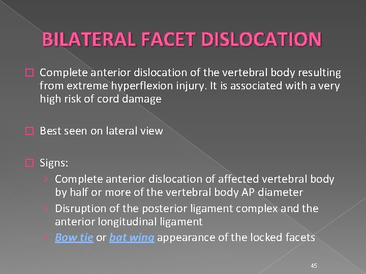 BILATERAL FACET DISLOCATION � Complete anterior dislocation of the vertebral body resulting from extreme