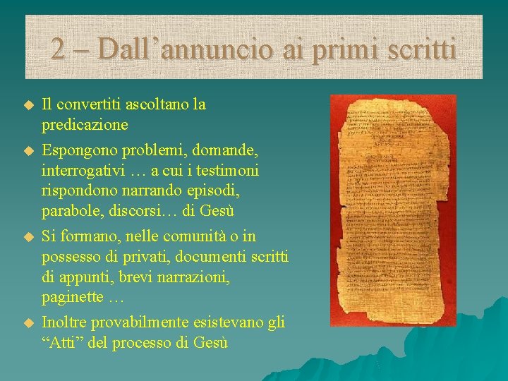 2 – Dall’annuncio ai primi scritti Il convertiti ascoltano la predicazione Espongono problemi, domande,