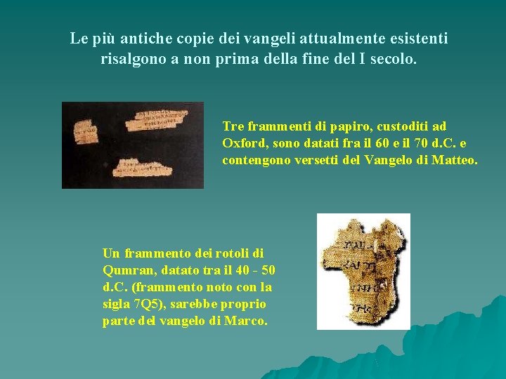 Le più antiche copie dei vangeli attualmente esistenti risalgono a non prima della fine